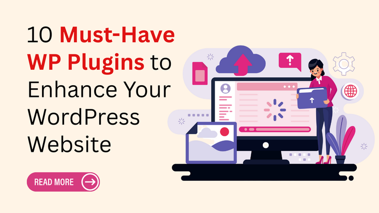 10 Must-Have WP Plugins to Enhance Your WordPress Website